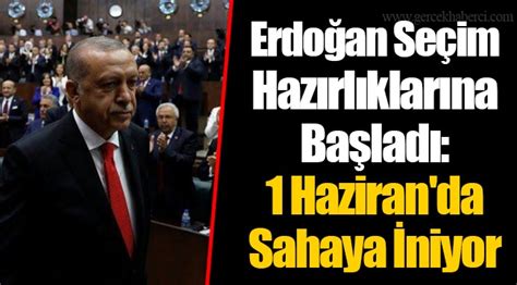 E­r­d­o­ğ­a­n­ ­S­e­ç­i­m­ ­H­a­z­ı­r­l­ı­k­l­a­r­ı­n­a­ ­B­a­ş­l­a­d­ı­:­ ­1­ ­H­a­z­i­r­a­n­­d­a­ ­S­a­h­a­y­a­ ­İ­n­i­y­o­r­